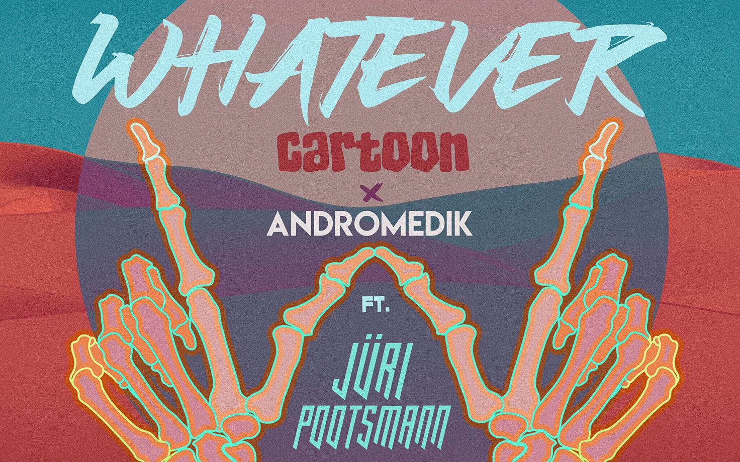 Cartoon avaldas koostöös Jüri Pootsmanni ja Andromedikuga uue singli „Whatever“